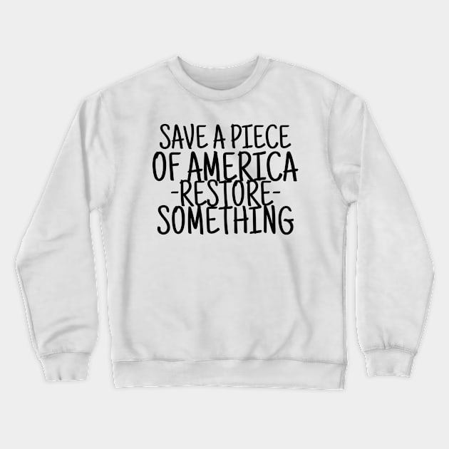 Save a piece of america restore something Crewneck Sweatshirt by crazytshirtstore